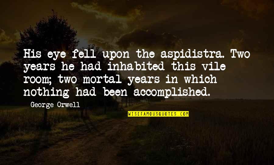 Fast Paced Life Quotes By George Orwell: His eye fell upon the aspidistra. Two years Fast Paced Life Quotes By George Orwell: His eye fell upon the aspidistra. Two years