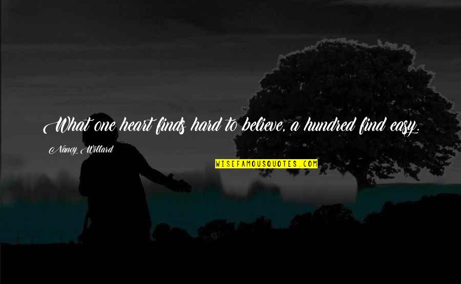 Fast Paced Life Quotes By Nancy Willard: What one heart finds hard to believe, a Fast Paced Life Quotes By Nancy Willard: What one heart finds hard to believe, a