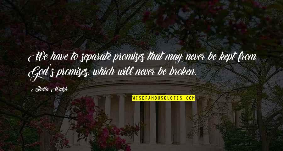 Fast Paced Life Quotes By Sheila Walsh: We have to separate promises that may never Fast Paced Life Quotes By Sheila Walsh: We have to separate promises that may never