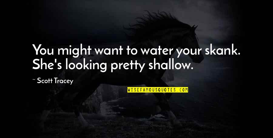 Fast Paced Lifestyle Quotes By Scott Tracey: You might want to water your skank. She's