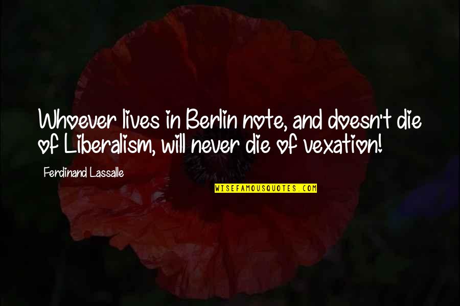 Fast Paced Quotes By Ferdinand Lassalle: Whoever lives in Berlin note, and doesn't die