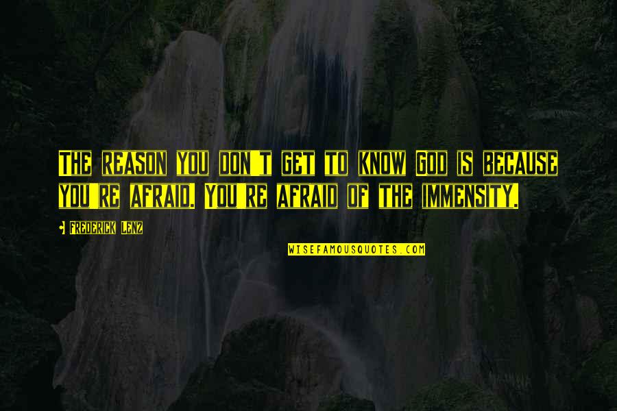 Fast Paced Quotes By Frederick Lenz: The reason you don't get to know God