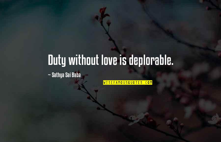 Fast Paced Quotes By Sathya Sai Baba: Duty without love is deplorable.