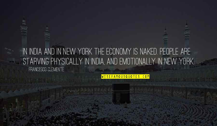 Fast Paced Society Quotes By Francesco Clemente: In India and in New York the economy Fast Paced Society Quotes By Francesco Clemente: In India and in New York the economy