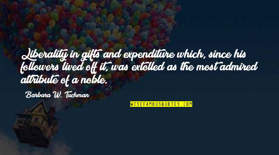 Fast Paced World Quotes By Barbara W. Tuchman: Liberality in gifts and expenditure which, since his Fast Paced World Quotes By Barbara W. Tuchman: Liberality in gifts and expenditure which, since his