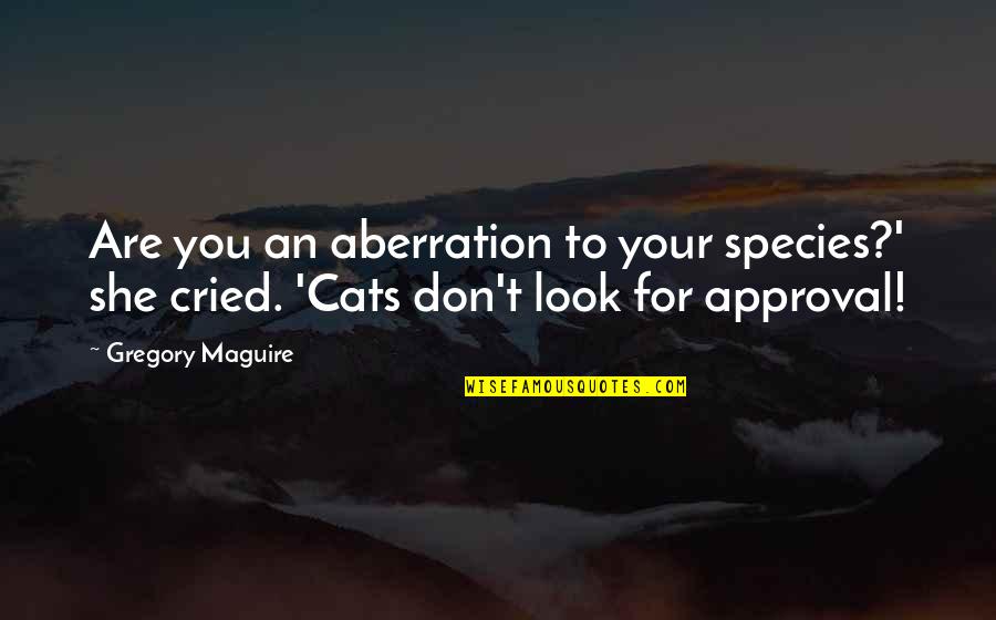 Fast Paced World Quotes By Gregory Maguire: Are you an aberration to your species?' she