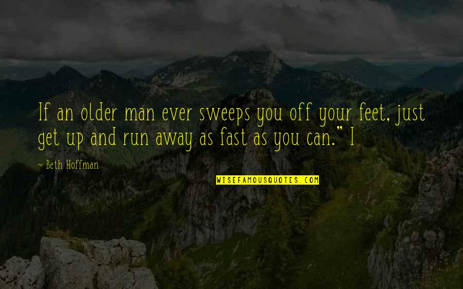 Fast Run Quotes By Beth Hoffman: If an older man ever sweeps you off