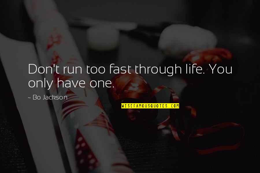 Fast Run Quotes By Bo Jackson: Don't run too fast through life. You only