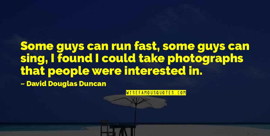 Fast Run Quotes By David Douglas Duncan: Some guys can run fast, some guys can