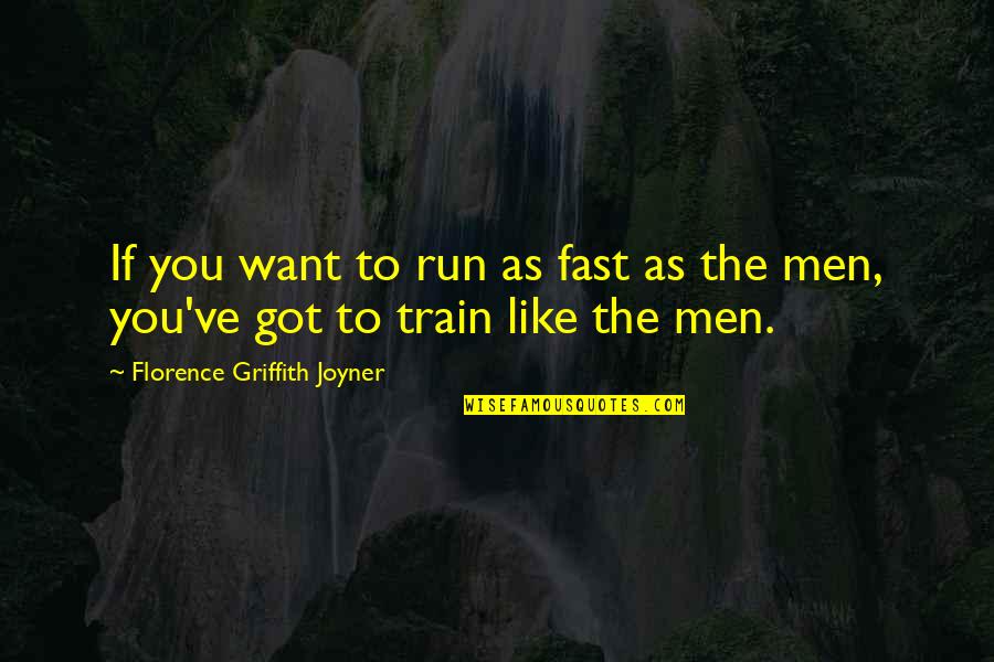 Fast Run Quotes By Florence Griffith Joyner: If you want to run as fast as