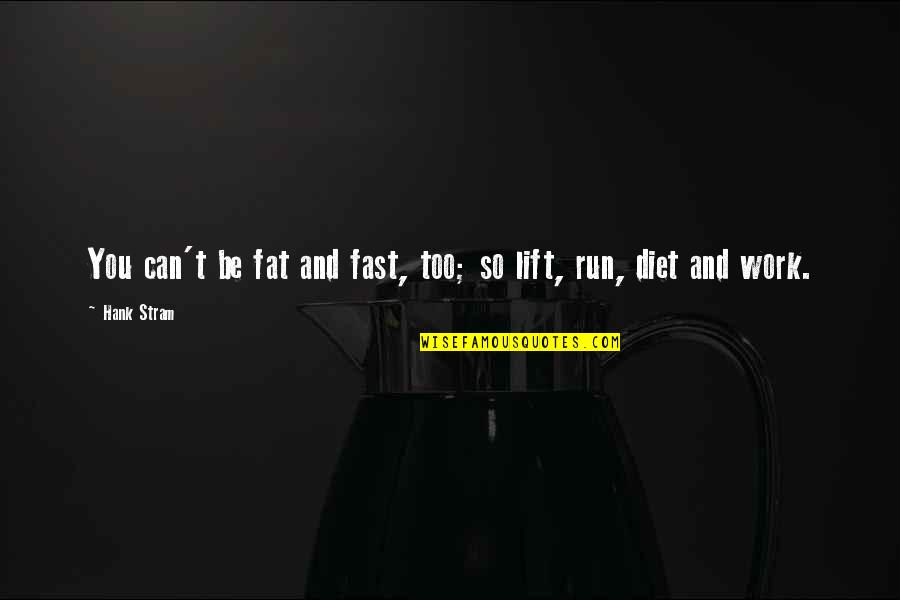 Fast Run Quotes By Hank Stram: You can't be fat and fast, too; so
