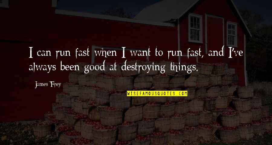Fast Run Quotes By James Frey: I can run fast when I want to
