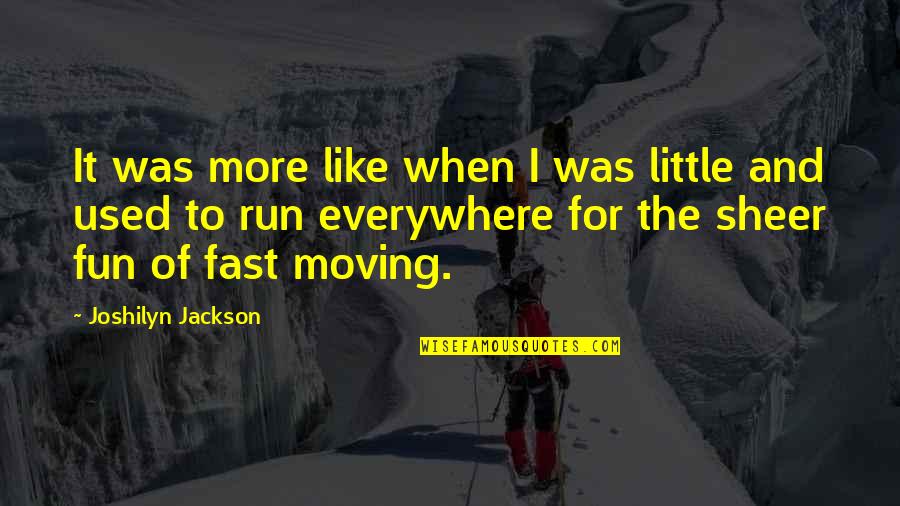 Fast Run Quotes By Joshilyn Jackson: It was more like when I was little