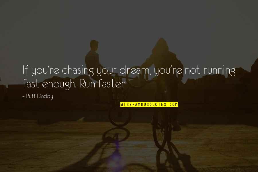 Fast Run Quotes By Puff Daddy: If you're chasing your dream, you're not running