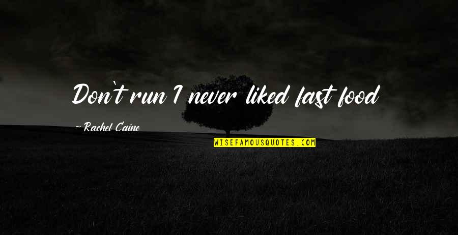 Fast Run Quotes By Rachel Caine: Don't run I never liked fast food