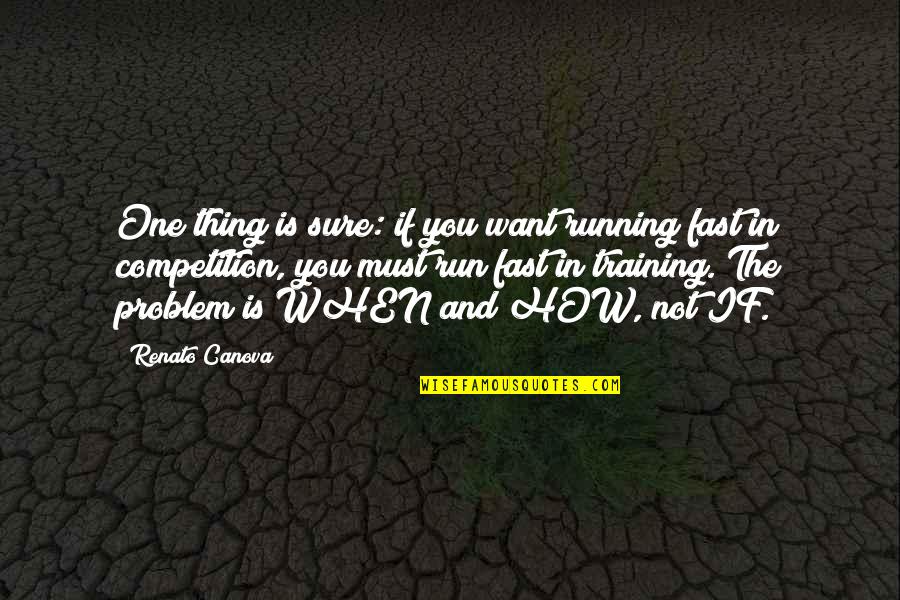 Fast Run Quotes By Renato Canova: One thing is sure: if you want running