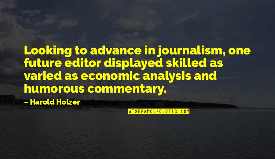 Fast Sayings Quotes By Harold Holzer: Looking to advance in journalism, one future editor