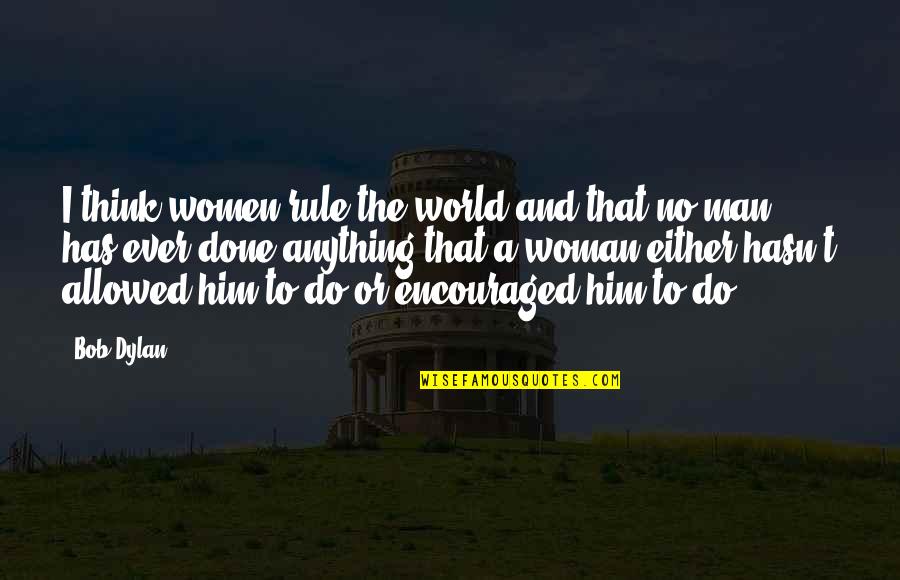 Fast Show Channel 9 News Quotes By Bob Dylan: I think women rule the world and that