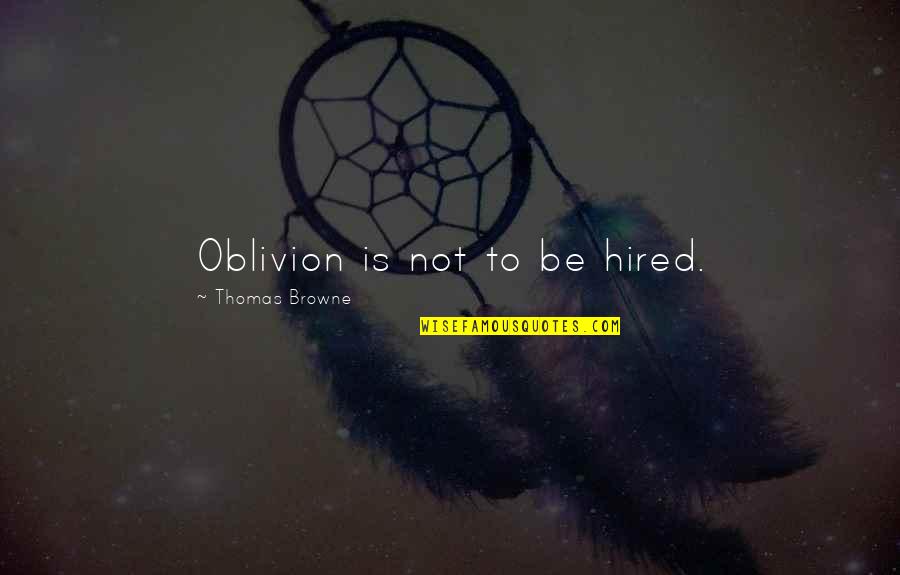 Fast Show Channel 9 News Quotes By Thomas Browne: Oblivion is not to be hired.