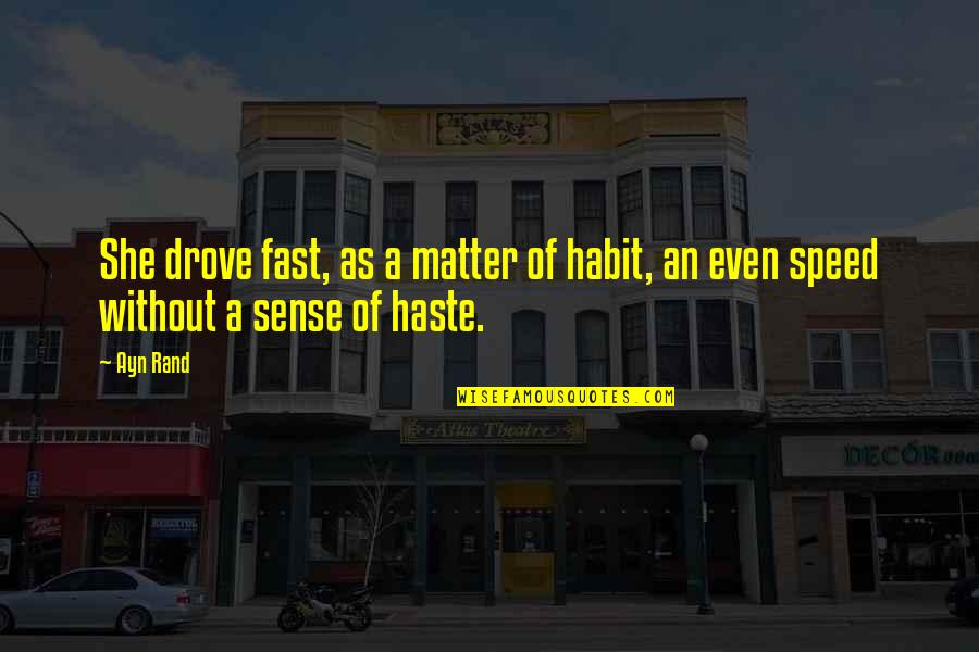 Fast Speed Quotes By Ayn Rand: She drove fast, as a matter of habit,