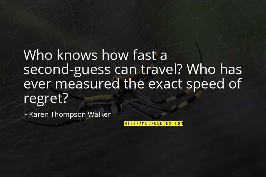 Fast Speed Quotes By Karen Thompson Walker: Who knows how fast a second-guess can travel?