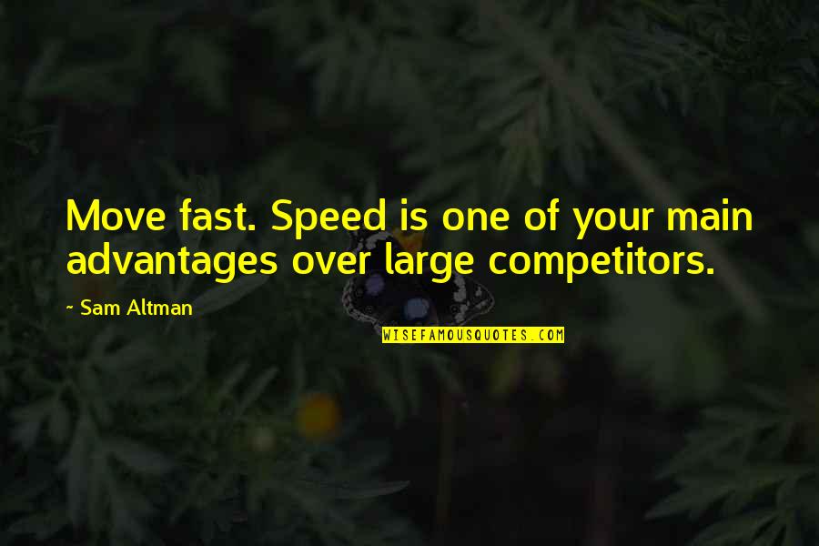 Fast Speed Quotes By Sam Altman: Move fast. Speed is one of your main