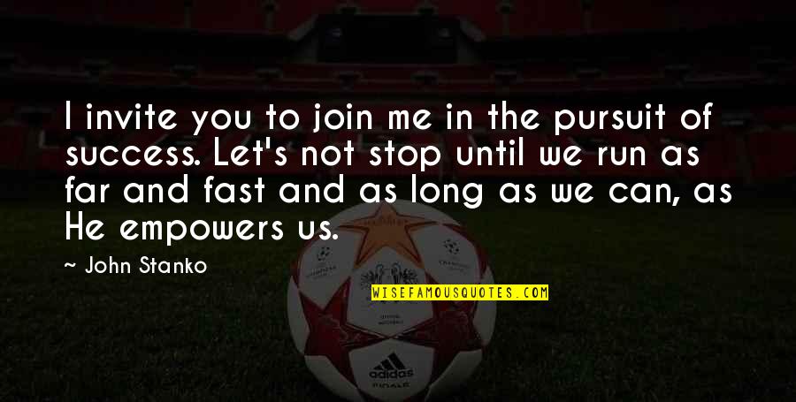 Fast Success Quotes By John Stanko: I invite you to join me in the
