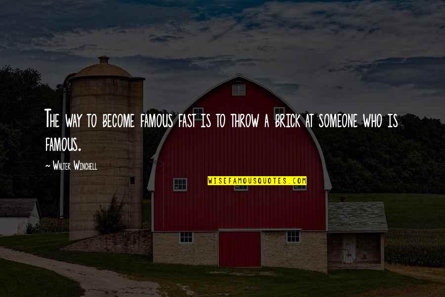 Fast Success Quotes By Walter Winchell: The way to become famous fast is to