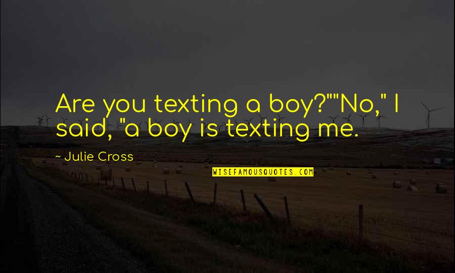 Fast Texter Quotes By Julie Cross: Are you texting a boy?""No," I said, "a