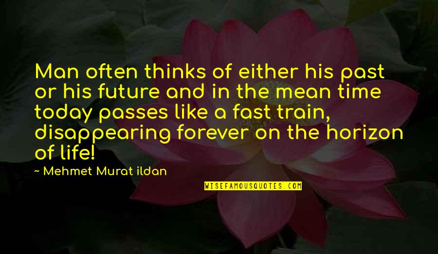 Fast Time Quotes By Mehmet Murat Ildan: Man often thinks of either his past or