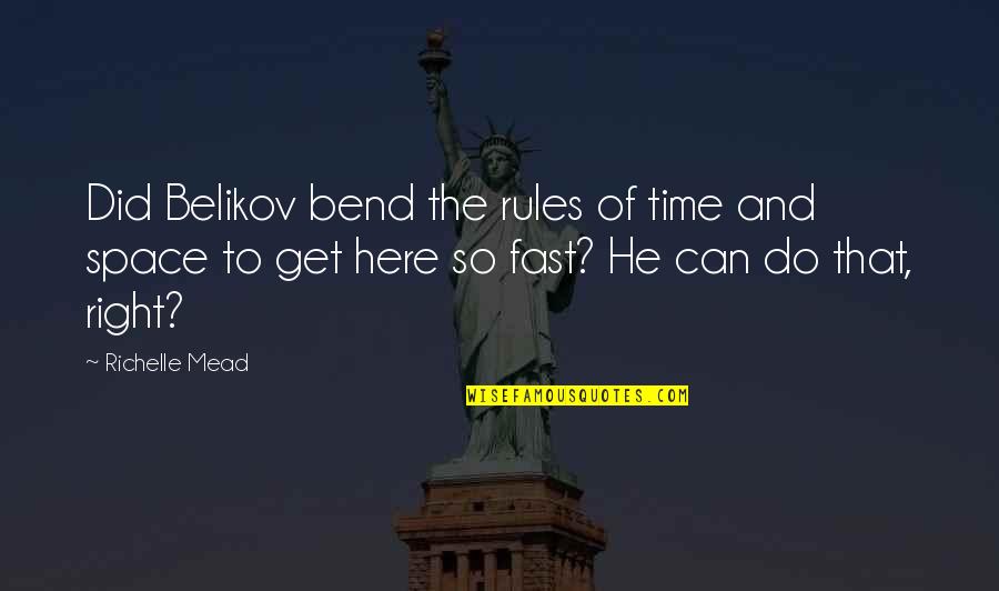Fast Time Quotes By Richelle Mead: Did Belikov bend the rules of time and