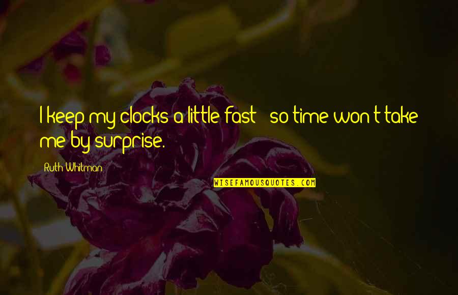 Fast Time Quotes By Ruth Whitman: I keep my clocks a little fast /