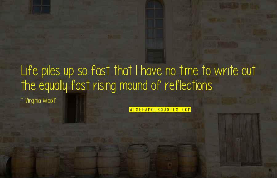 Fast Time Quotes By Virginia Woolf: Life piles up so fast that I have