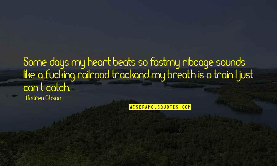 Fast Track Quotes By Andrea Gibson: Some days my heart beats so fastmy ribcage