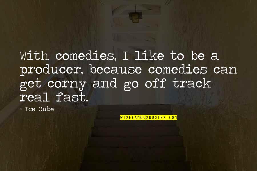 Fast Track Quotes By Ice Cube: With comedies, I like to be a producer,