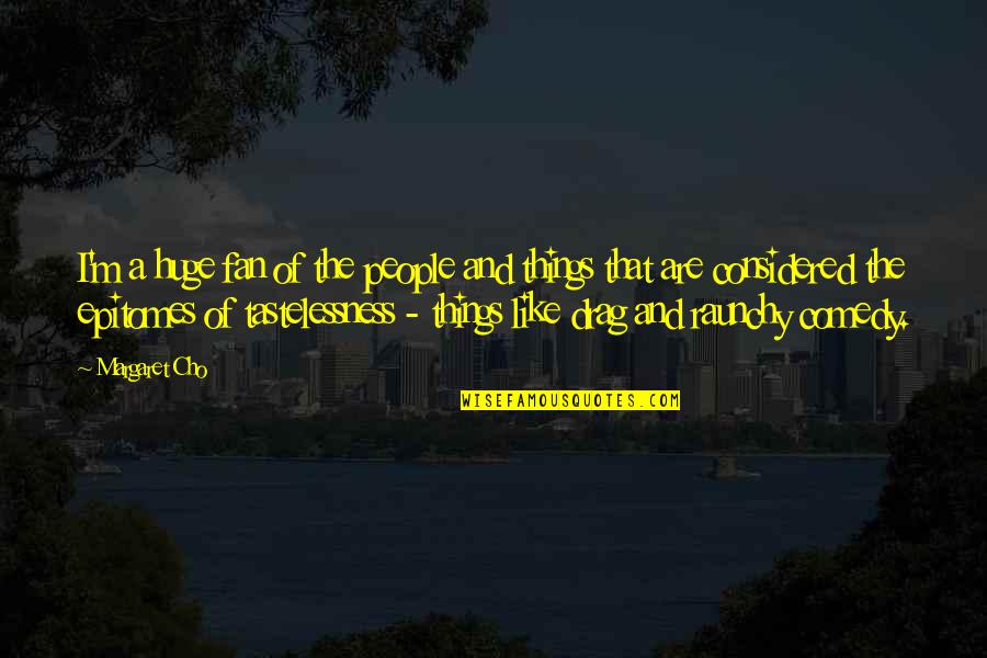 Fast Weight Loss Quotes By Margaret Cho: I'm a huge fan of the people and Fast Weight Loss Quotes By Margaret Cho: I'm a huge fan of the people and