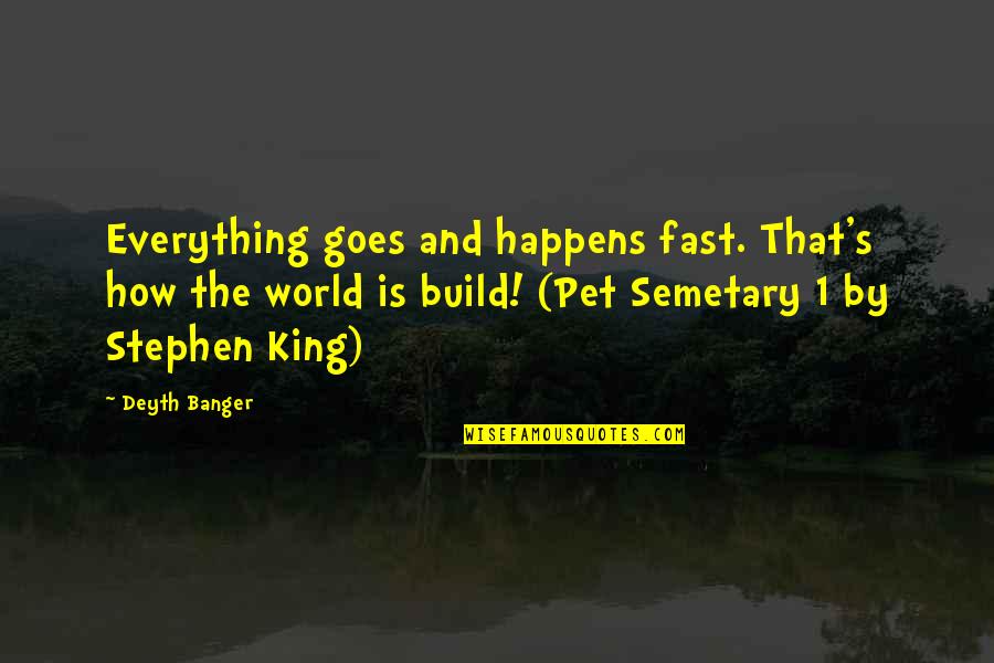 Fast World Quotes By Deyth Banger: Everything goes and happens fast. That's how the Fast World Quotes By Deyth Banger: Everything goes and happens fast. That's how the