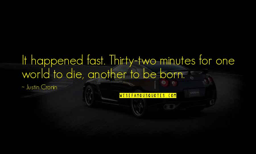 Fast World Quotes By Justin Cronin: It happened fast. Thirty-two minutes for one world