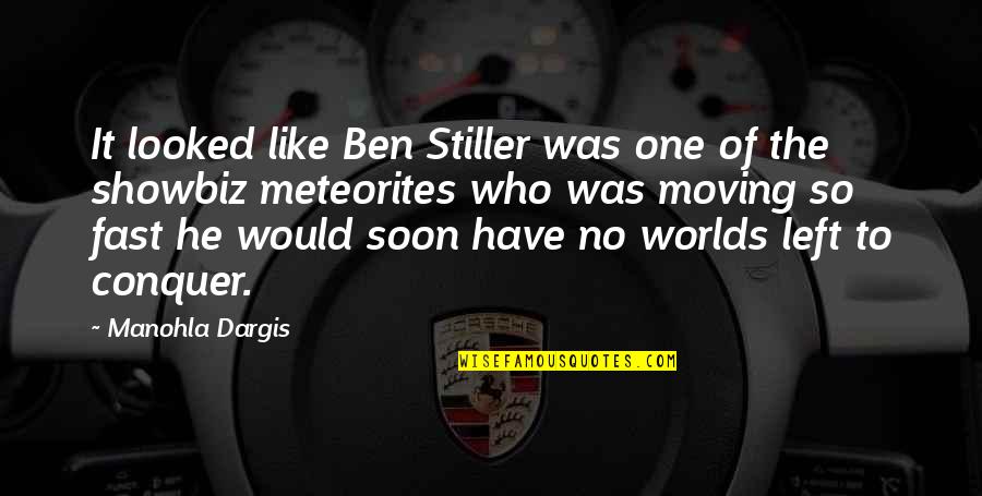 Fast World Quotes By Manohla Dargis: It looked like Ben Stiller was one of Fast World Quotes By Manohla Dargis: It looked like Ben Stiller was one of