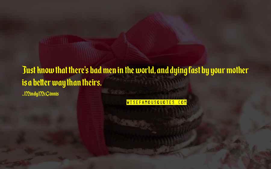 Fast World Quotes By Mindy McGinnis: Just know that there's bad men in the Fast World Quotes By Mindy McGinnis: Just know that there's bad men in the