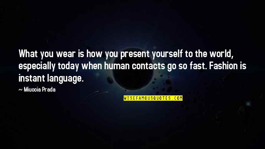 Fast World Quotes By Miuccia Prada: What you wear is how you present yourself Fast World Quotes By Miuccia Prada: What you wear is how you present yourself