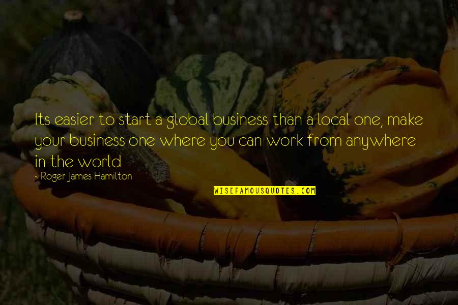 Fast World Quotes By Roger James Hamilton: Its easier to start a global business than Fast World Quotes By Roger James Hamilton: Its easier to start a global business than