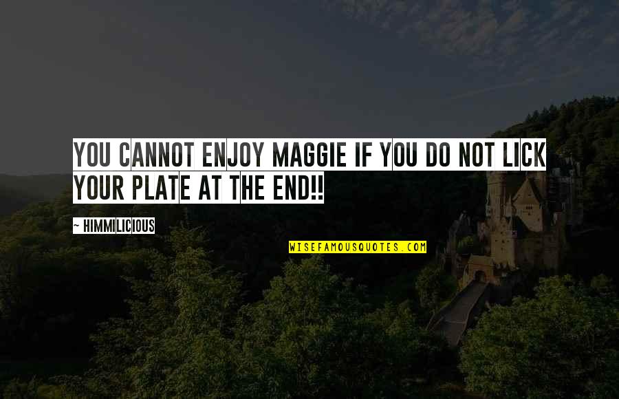 Fastahl Quotes By Himmilicious: You cannot enjoy Maggie if you do not