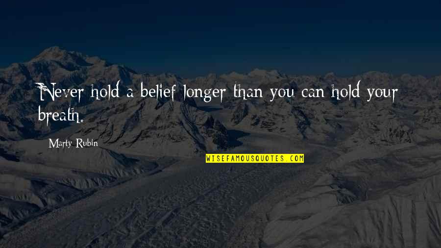 Fastahl Quotes By Marty Rubin: Never hold a belief longer than you can