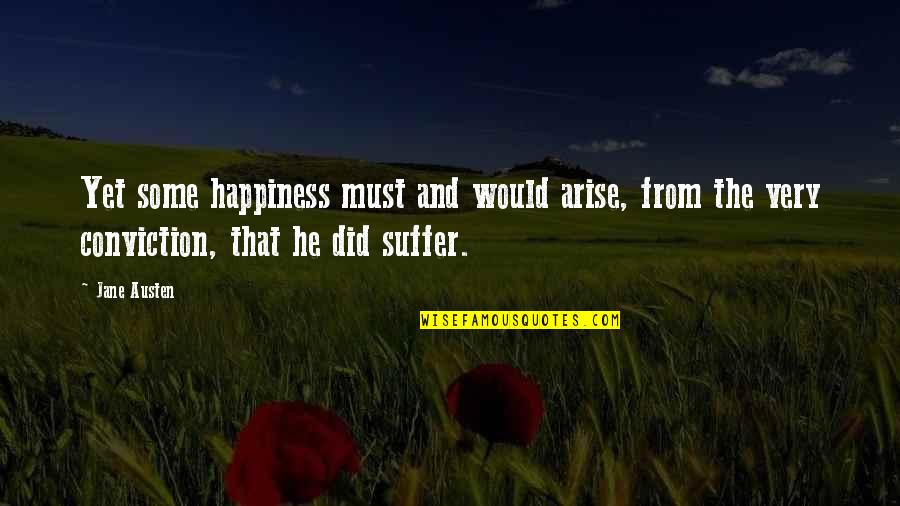 Fastastican Quotes By Jane Austen: Yet some happiness must and would arise, from Fastastican Quotes By Jane Austen: Yet some happiness must and would arise, from