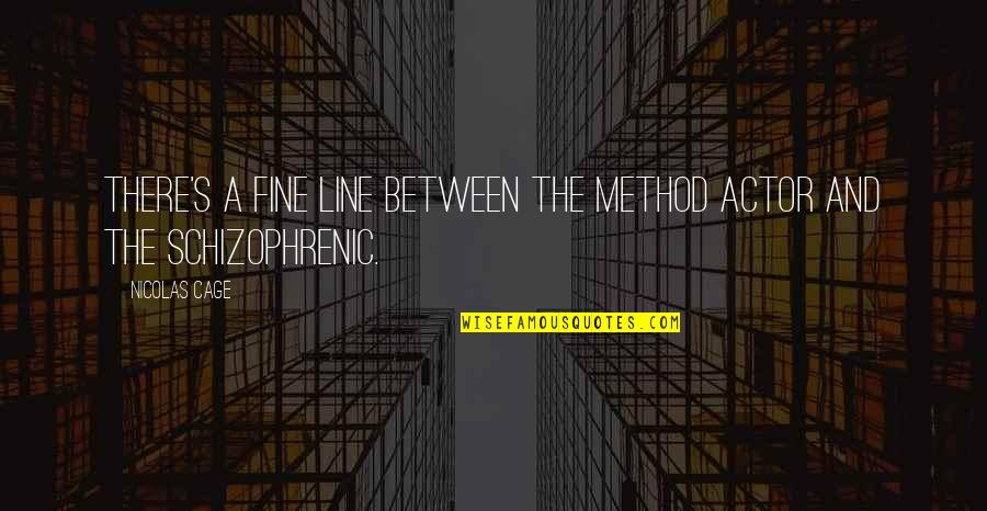 Fastastican Quotes By Nicolas Cage: There's a fine line between the Method actor