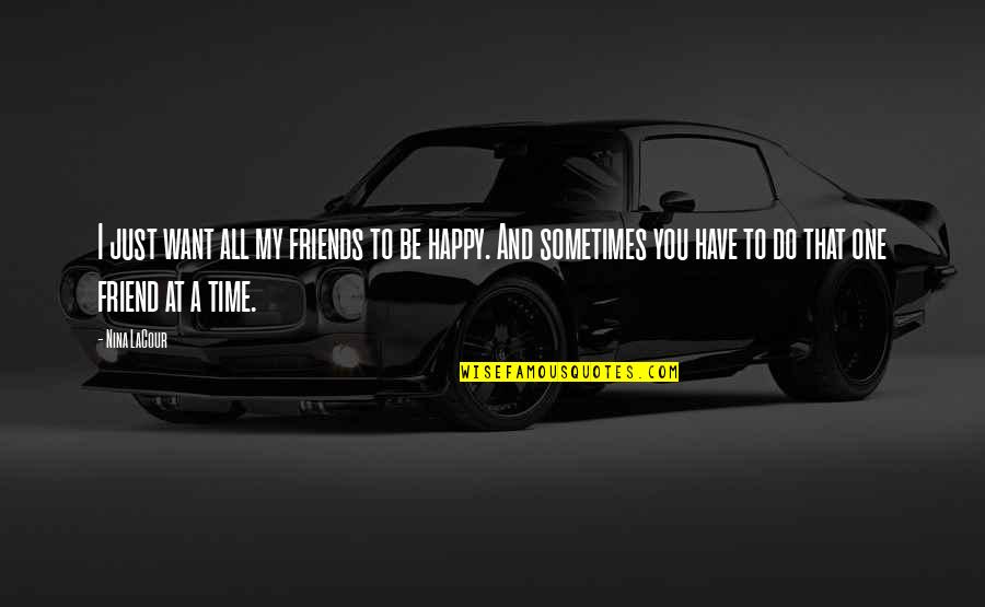 Fastastican Quotes By Nina LaCour: I just want all my friends to be Fastastican Quotes By Nina LaCour: I just want all my friends to be