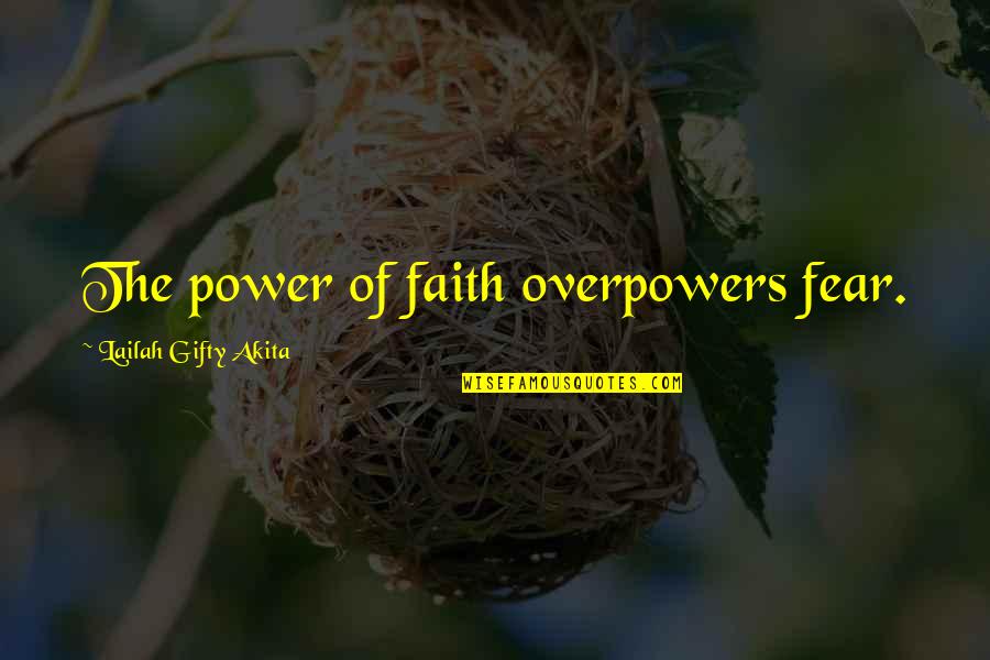 Fasted Cardio Quotes By Lailah Gifty Akita: The power of faith overpowers fear.