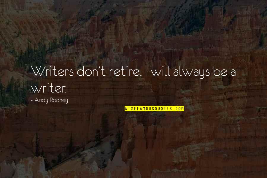 Fasten Quotes By Andy Rooney: Writers don't retire. I will always be a