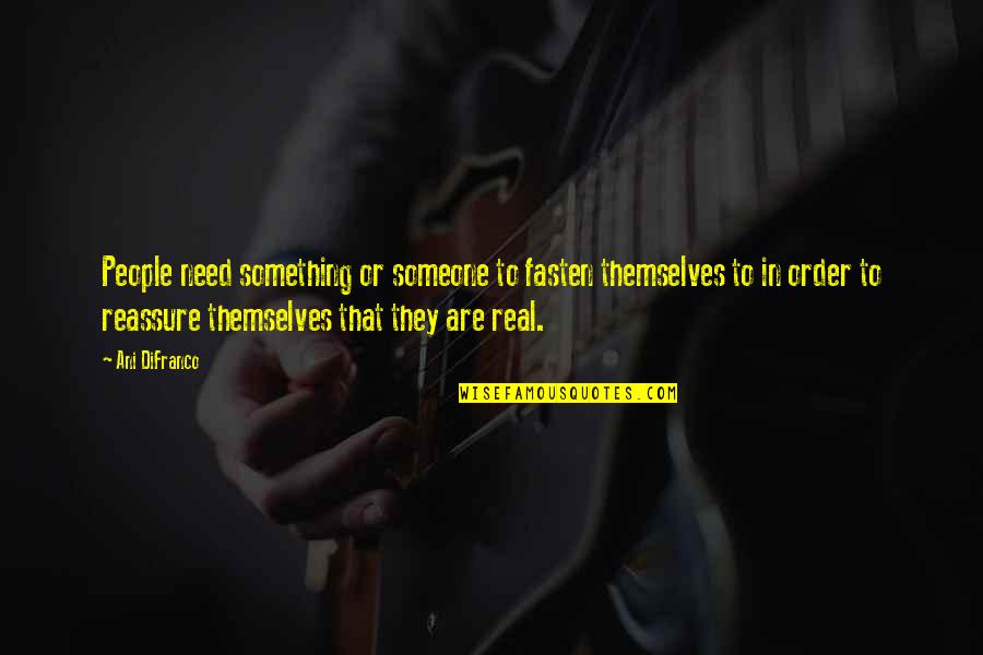 Fasten Quotes By Ani DiFranco: People need something or someone to fasten themselves